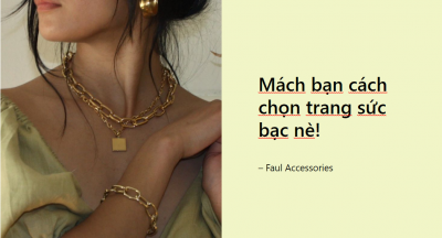 Mách bạn cách chọn trang sức bạc nè!